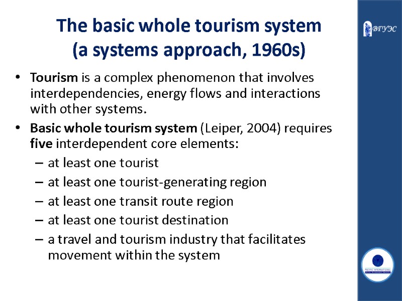 The basic whole tourism system  (a systems approach, 1960s) Tourism is a complex